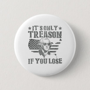 George Washington Its Only Treason If You Lose 4th 6 Cm Round Badge