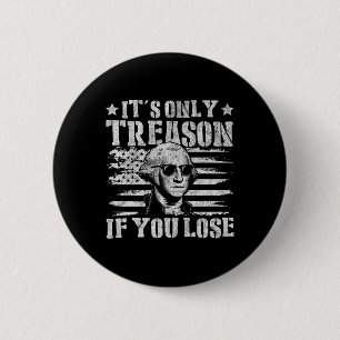 George Washington Its Only Treason If You Lose 4th 6 Cm Round Badge