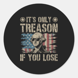 George Washington Its Only Treason If You Lose 4th Classic Round Sticker