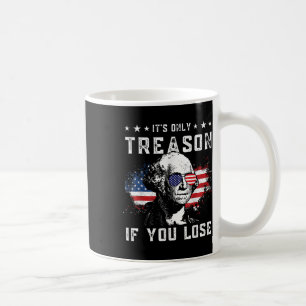 George Washington Its Only Treason If You Lose 4th Coffee Mug