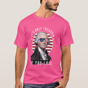 George Washington Its Only Treason if you Lose Ame T-Shirt