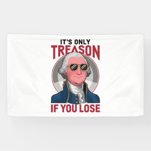 George Washington It's Only Treason If You Lose  Banner