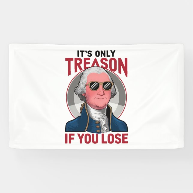 George Washington It's Only Treason If You Lose  Banner (Horizontal)
