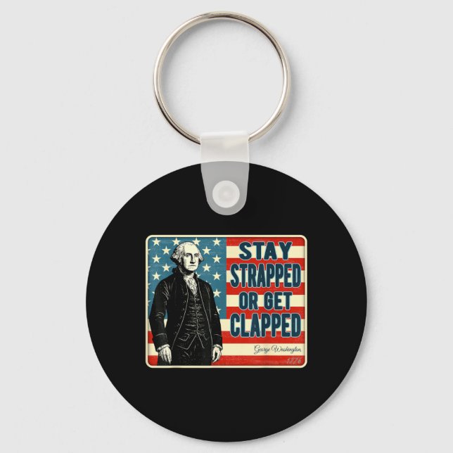 George Washington Stay Strapped or Get Clapped 4th Key Ring (Front)