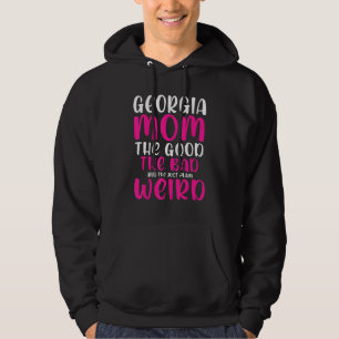 Georgia Mum The Good The Bad And The Just Plain We Hoodie