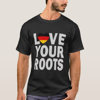 Ger He Love Your Roots T-Shirt