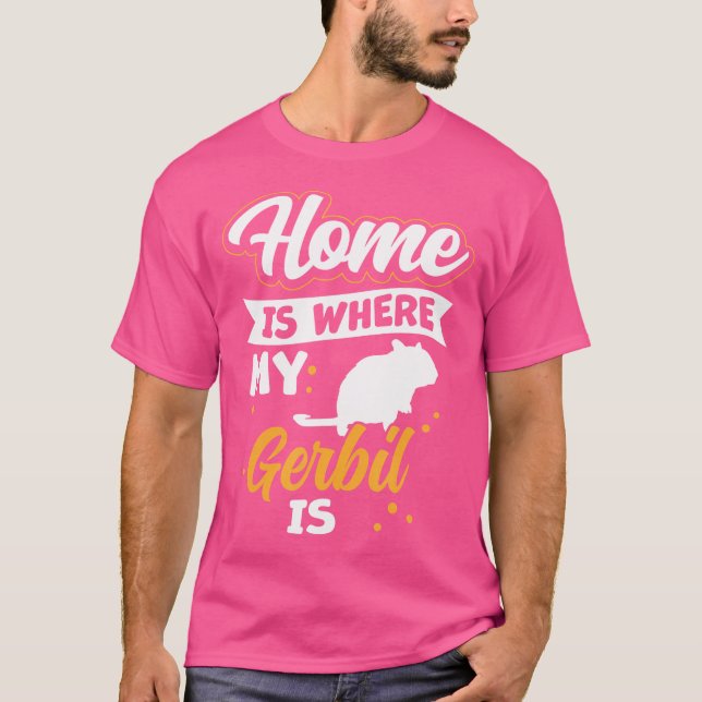Gerbil Is My Home Desert Rat Rodent Gerbil T-Shirt (Front)