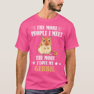 Gerbil The More People I Meet Gerbil Lover Desert T-Shirt