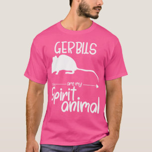 Gerbils Are My Spirit Animal For Gnawer Pet T-Shirt
