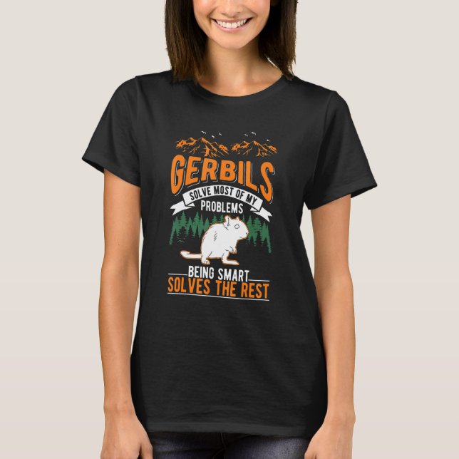 Gerbils Solve Most Of My Problems Gerbil T-Shirt (Front)