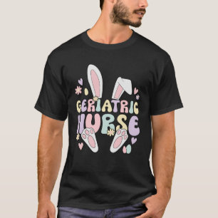 Geriatric Nurse Easter Bunny Geriatric Nursing Eas T-Shirt