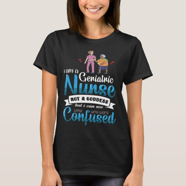 Geriatric Nurse Goddess Coworker Colleague Work T-Shirt (Front)