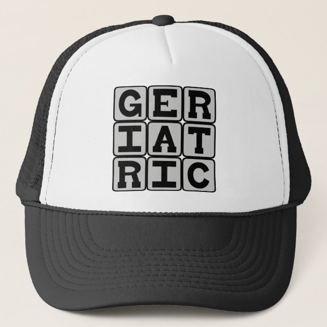 Geriatric, Relating to Old People Trucker Hat (Front)