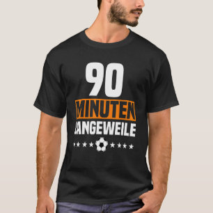 German 90 Minute Boredom Anti Soccer Fan Outfit fo T-Shirt