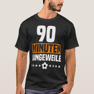 German 90 Minute Boredom Anti Soccer Fan Outfit fo T-Shirt