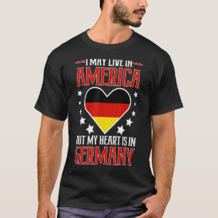 German American May Live In America But Heart Is I T-Shirt