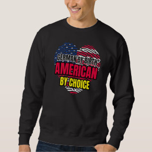 German By Birth American By Choice Germany   Sweatshirt