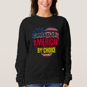German By Birth American By Choice Germany Sweatshirt