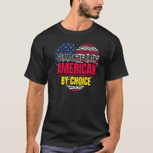 German By Birth American By Choice Germany T-Shirt