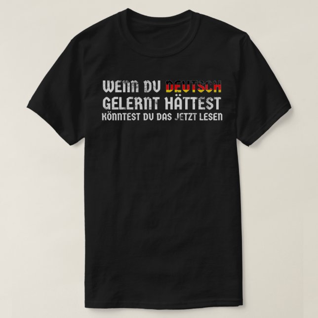 German Saying from Germany  Learned German and you T-Shirt (Design Front)