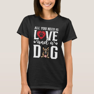 German Shepherd All You Need is Love And A Dog Fat T-Shirt