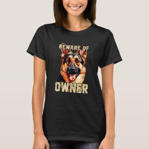 German Shepherd Beware of Owner  Dog Owners Beware T-Shirt