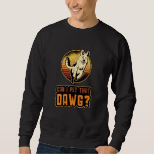 German Shepherd Can I Pet That Dawg Vintage Funny Sweatshirt