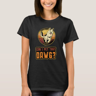 German Shepherd Can I Pet That Dawg Vintage Funny T-Shirt