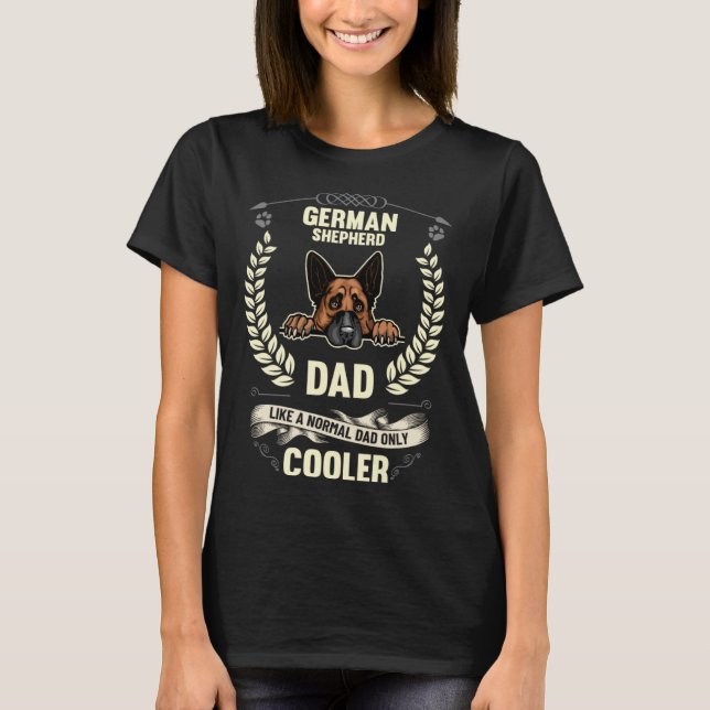 German Shepherd Dad Like A Normal Dad Only Cooler  T-Shirt (Front)
