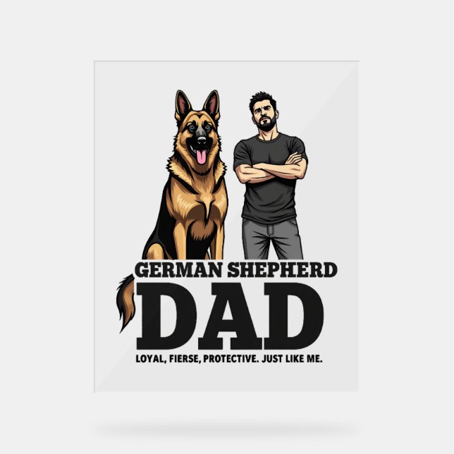 German Shepherd Dad – Loyal. Fierce. Protective. Acrylic Sign (Front)