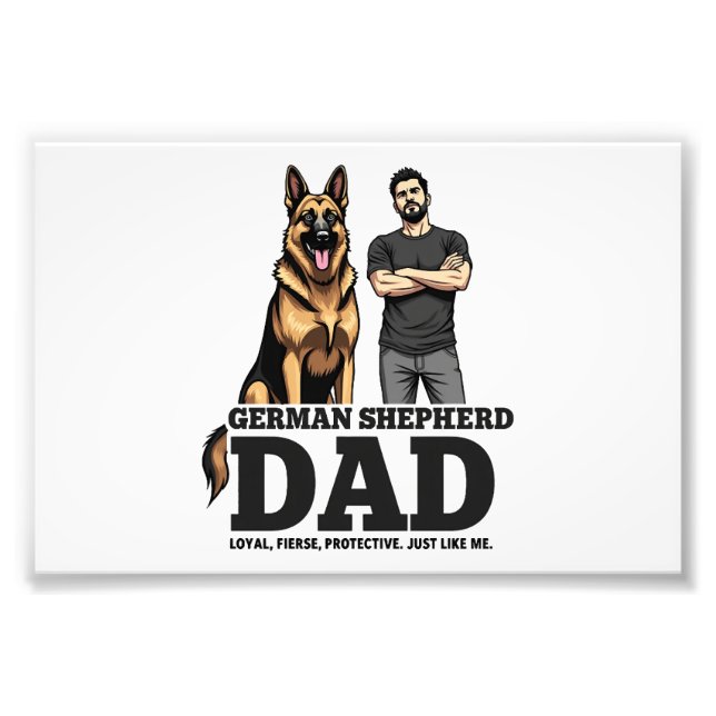 German Shepherd Dad � Loyal. Fierce. Protective. Photo Print (Front)