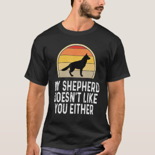 German Shepherd Doesnt Like You Either Dog Owner L T-Shirt