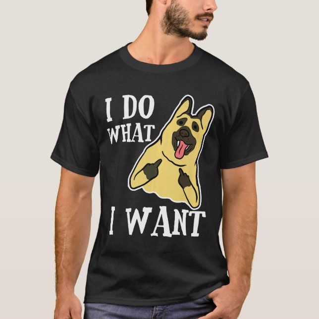 German Shepherd  Dog Do What I Wan Mom Dad T-Shirt (Front)