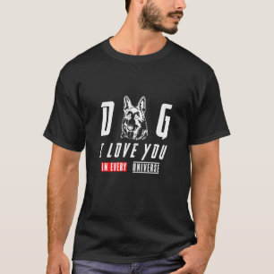 German Shepherd Dog I Love You In Every Universe T-Shirt