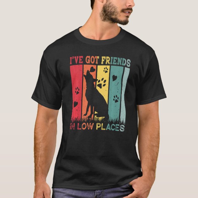 German Shepherd Dog  I've Got Friends In Low Place T-Shirt (Front)