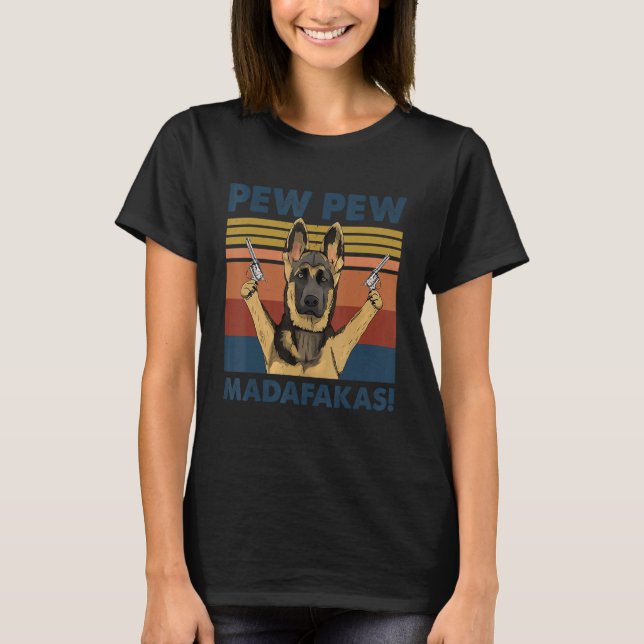 German Shepherd Dog Pet Pew Pew Madafakas Funny Do T-Shirt (Front)