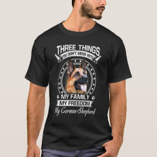 German Shepherd Dog Three Things You Dont Mess Wit T-Shirt