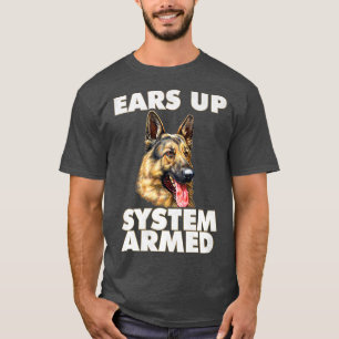 German Shepherd Ears Up System Armed German T-Shirt