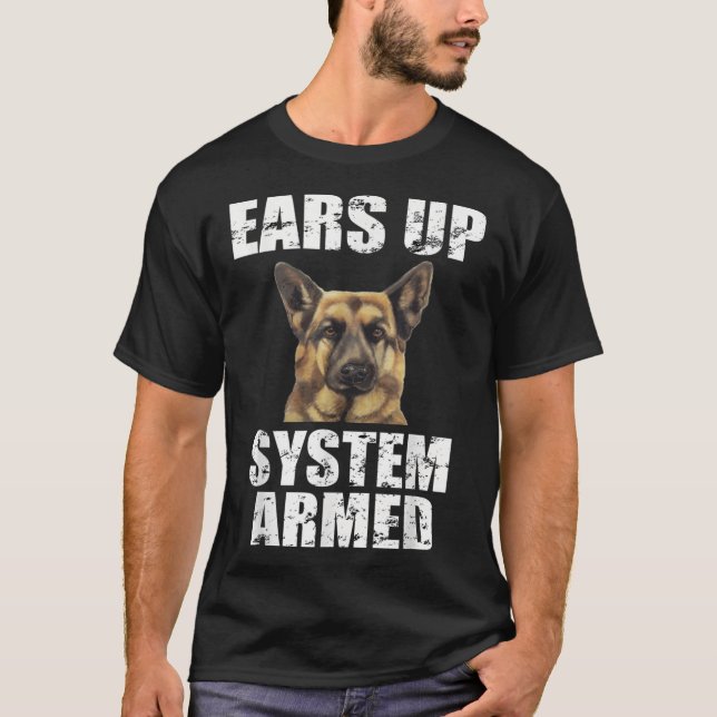 German Shepherd Ears Up System ArmedFunny T-Shirt (Front)