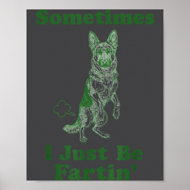 German Shepherd Fart Funny Dog Sometimes I Just Be Poster (Front)