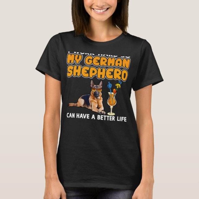 German Shepherd German Shepherd &quot I Work Hard  T-Shirt (Front)