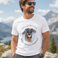 German Shepherd GSD Photo Life Is Better men