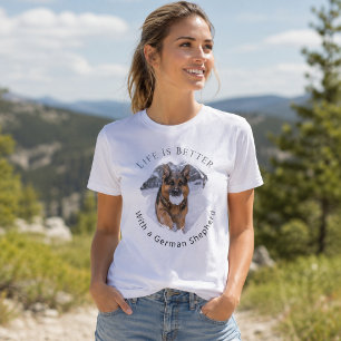 German Shepherd GSD Photo Life Is Better Woman T-Shirt