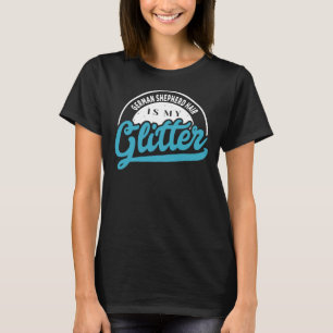 German Shepherd Hair Is My Glitter Cool Funny Cute T-Shirt