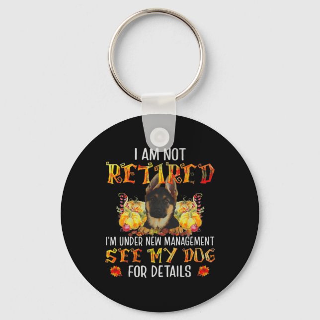 German Shepherd I Am Not Retired I'm Under New Man Key Ring (Front)
