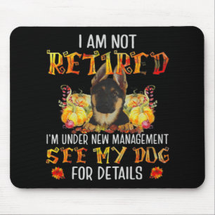 German Shepherd I Am Not Retired I'm Under New Man Mouse Mat