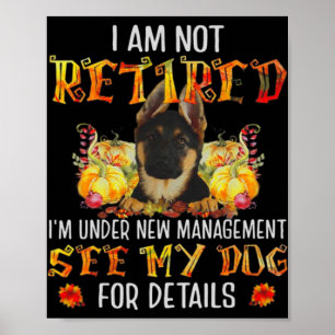 German Shepherd I Am Not Retired I'm Under New Man Poster