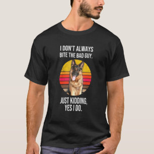 German Shepherd I Dont Always Bite The Bad Guy T-Shirt
