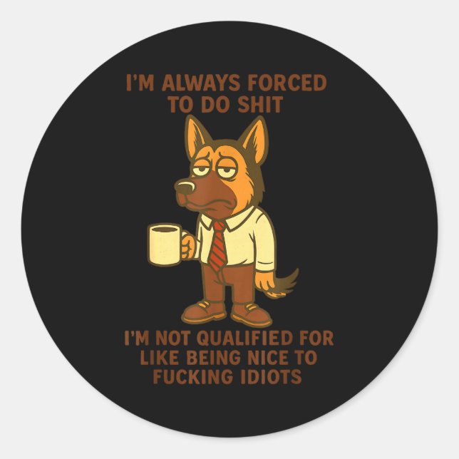 German Shepherd I’m Always Forced To Do Funny Dog  Classic Round Sticker (Front)