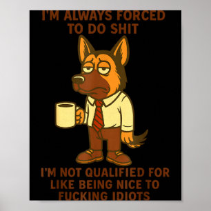 German Shepherd I’m Always Forced To Do Funny Dog  Poster